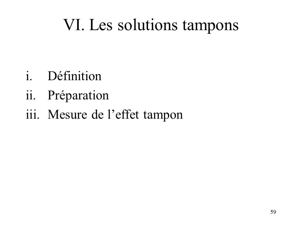 59 VI. Les solutions tampons Définition Préparation Mesure de l’effet tampon